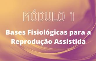  MÓDULO 1 - Bases Fisiológicas para a Reprodução Assistida