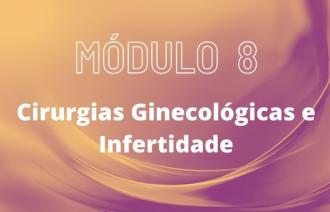 MÓDULO 8 - Cirurgia Ginecológica e Infertilidade
