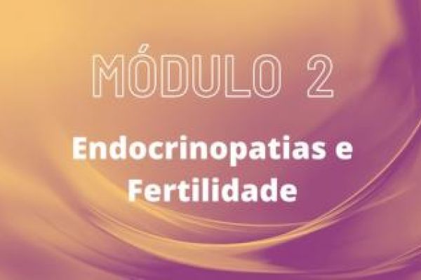 MÓDULO 2 - Endocrinopatias e Fertilidade